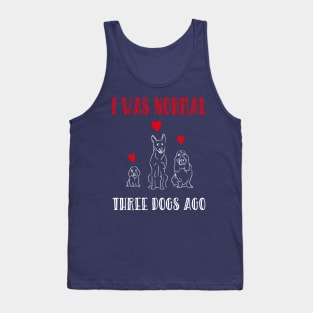 I Was Normal Three Dogs Ago Cute Dogs Pets Lovers Gift Tank Top